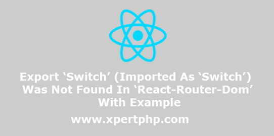 Export ‘Switch’ (Imported As ‘Switch’) Was Not Found In ‘React-Router-Dom’ With Example