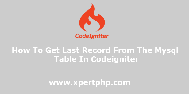 How To Get Last Record From The Mysql Table In Codeigniter