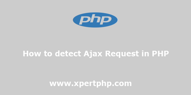 How to detect Ajax Request in PHP