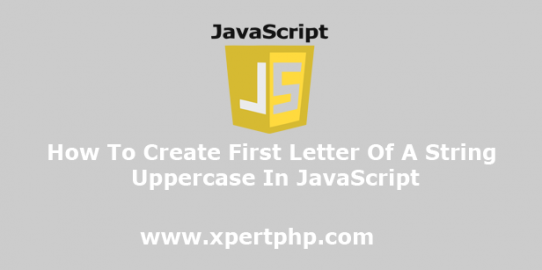 How To Create First Letter Of A String Uppercase In JavaScript