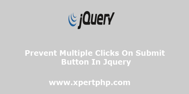 Prevent Multiple Clicks On Submit Button In Jquery
