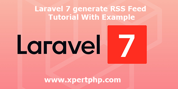 Laravel 7 generate RSS Feed Tutorial With Example