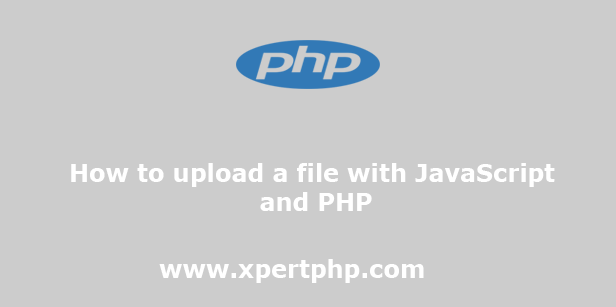 How to upload a file with JavaScript and PHP