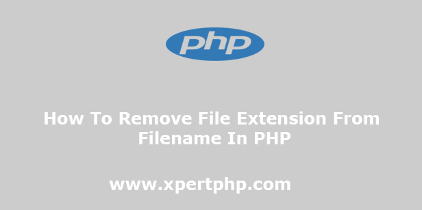 How To Remove File Extension From Filename In PHP